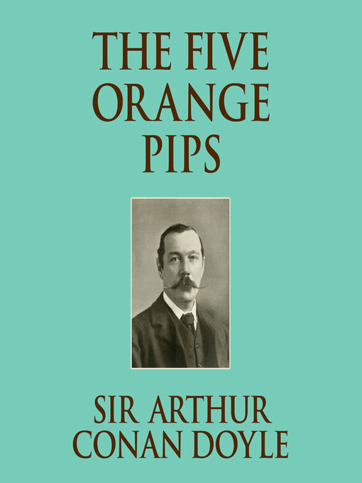 Title details for The Five Orange Pips by Sir Arthur Conan Doyle - Available